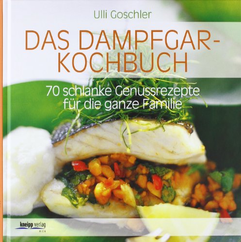 Das Dampfgar-Kochbuch: 70 schlanke Genussrezepte für die ganze Familie [Gebundene Ausgabe] Ulli Goschler (Autor) - Ulli Goschler (Autor)