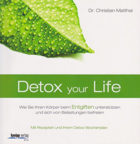 Imagen de archivo de Detox your Life: Mit Rezepten und Ihrem Detox-Wochenplan: Wie Sie Ihren Krper beim Entgiften untersttzen und sich von Belastungen befreien a la venta por medimops