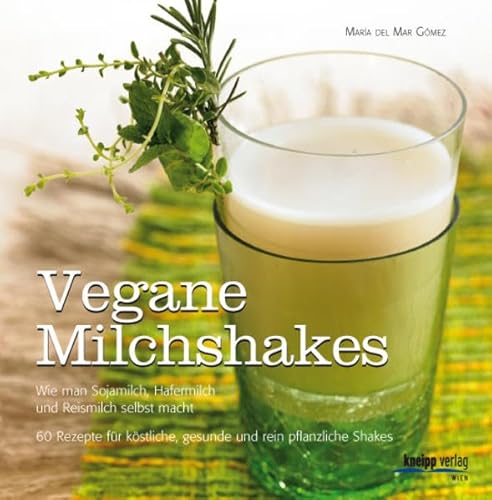 Beispielbild fr Vegane Milchshakes: Wie man Sojamilch, Hafermilch und Reismilch selbst macht. 60 Rezepte fr rein pflanzliche Shakes zum Verkauf von DER COMICWURM - Ralf Heinig