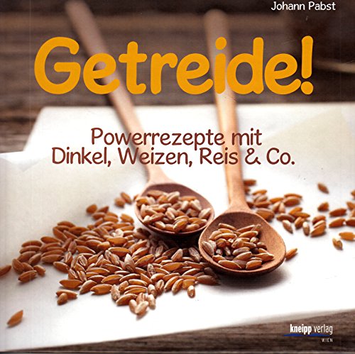 Beispielbild fr Getreide!: Powerrezepte mit Dinkel, Weizen, Reis & Co zum Verkauf von medimops