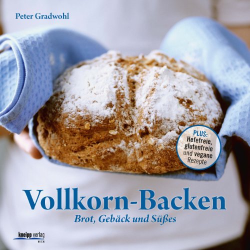 Beispielbild fr Vollkorn-Backen: Brot, Gebck und Ses - Plus: Hefefreie, glutenfreie und vegane Rezepte zum Verkauf von medimops