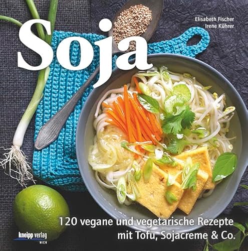 9783708806167: Soja: 120 vegane und vegetarische Rezepte mit Tofu, Sojacreme & Co