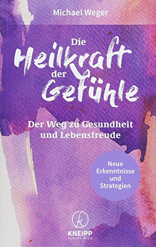 Beispielbild fr Die Heilkraft der Gefhle: Der Weg zu Lebensfreude und Gesundheit zum Verkauf von medimops