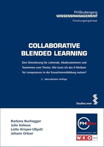 Beispielbild fr Collaborative Blended Learning : eine Orientierung fr Lehrende, ModeratorInnen und TutorInnen zum Thema: wie kann ich das E-Medium fr Lernprozesse in der Erwachsenenbildung nutzen? ; [FH-Studiengang Wissensmanagement - Forschungsergebnisse]. Barbara Buchegger . / FHW-Fachhochschul-Studiengnge Betriebs- und Forschungseinrichtungen der Wiener Wirtschaft GmbH: Schriftenreihe der FHWien-Studiengnge der WKW ; Bd. 42 zum Verkauf von Versandhandel Rosemarie Wassmann