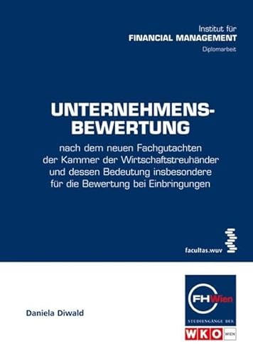 Stock image for Unternehmensbewertung: Nach dem neuen Fachgutachten der Kammer der Wirtschaftstreuhnder und dessen Bedeutung insbesondere fr die Bewertung bei . der FHWien-Studiengnge der WKW) for sale by medimops