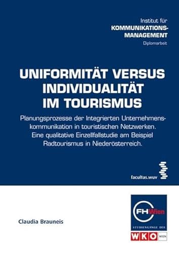 Beispielbild fr Uniformitt versus Individualitt im Tourismus. Planungsprozesse der Integrierten Unternehmenskommunikation in touristischen Netzwerken: . der FHWien-Studiengnge der WKW) zum Verkauf von medimops