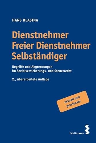 9783708902784: Dienstnehmer - Freier Dienstnehmer - Selbstndiger. sterreichisches Recht: Begriffe und Abgrenzungen im Sozialversicherungs- und Steuerrecht