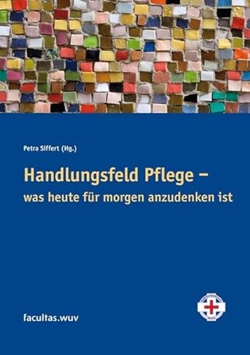 Beispielbild fr Handlungsfeld Pflege: Was heute fr mogen anzudenken ist zum Verkauf von medimops