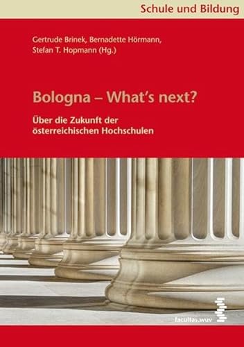 Bologna - what`s next? : über die Zukunft der österreichischen Hochschulen. Gertrude Brinek . (Hg.)