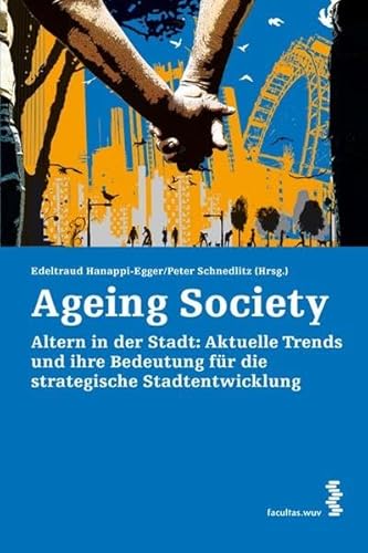 Ageing Society. Altern in der Stadt: Aktuelle Trends und ihre Bedeutung für die strategische Stad...