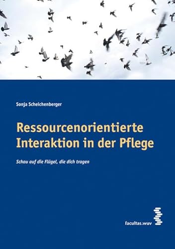 9783708904030: Ressourcenorientierte Interaktion in der Pflege. Schau auf die Fgel, die dich tragen