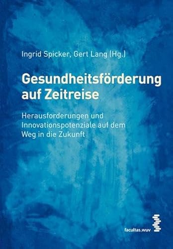 9783708904160: Gesundheitsfrderung auf Zeitreise. Fragen, Herausforderungen und Innovationspotenziale auf dem Weg in die Zukunft