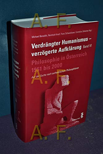 Verdrängter Humanismus - verzögerte Aufklärung. Philosophie in Österreich 1951-2000 : Auf der Suche nach authentischem Philosophieren - Michael Benedikt
