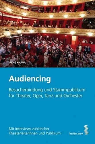 9783708904696: Audiencing: Besucherbindung und Stammpublikum fr Theater, Oper, Tanz und Orchester. Mit Interviews zahlreicher TheaterleiterInnen und Publikum