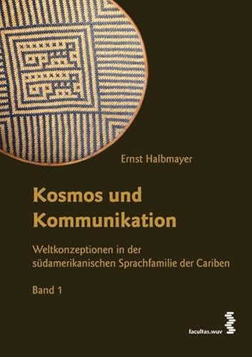 Kosmos und Kommunikation: Weltkonzeptionen in der sudamerikanischen Sprachfamilie der Cariben: Weltkonzeptionen in der sudamerikanischen Sprachfamilie der Cariben. 2 Bande (9783708905617) by Unknown Author