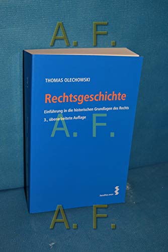 Rechtsgeschichte : Einführung in die historischen Grundlagen des Rechts. - Olechowski, Thomas