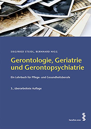 Gerontologie, Geriatrie und Gerontopsychiatrie: Ein Lehrbuch für Gesundheits- und Pflegeberufe - Nigg, Bernhard, Steidl, Siegfried