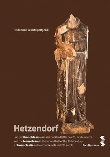 Hetzendorf und der Ikonoklasmus in der zweiten Hälfte des 20. Jahrhunderts/and the Iconoclasm in the second half of the 20th Century/e l Iconoclastia nella seconda metà del 20o Secolo - Seblatnig, Heidemarie