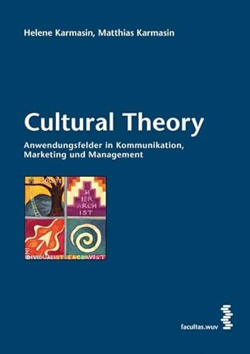 Cultural Theory : Anwendungsfelder in Kommunikation, Marketing und Management - Karmasin, Helene und Matthias Karmasin