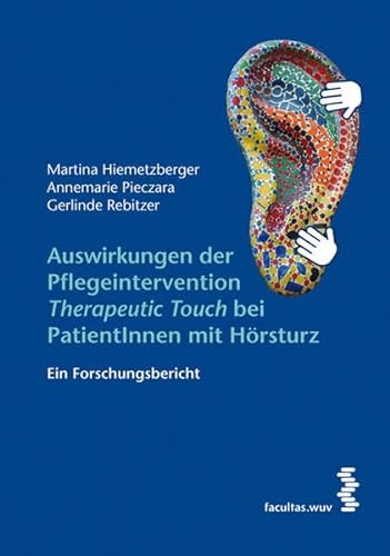 Stock image for Auswirkungen der Pflegeintervention ,Therapeutic Touch' bei PatientInnen mit Hrsturz: Ein Forschungsbericht for sale by medimops
