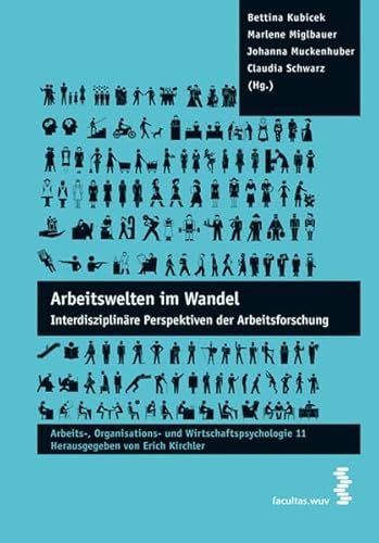 Arbeitswelten im Wandel. Arbeits-, Organisations- und Wirtschaftspsychologie Band 11: Interdisziplinäre Perspektiven der Arbeitsforschung