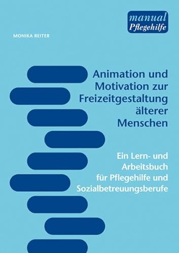 9783708907772: Animation und Motivation zur Freizeitgestaltung lterer Menschen: Ein Lern- und Arbeitsbuch fr Pflegehilfe und Sozialbetreuungsberufe