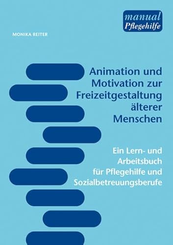 Stock image for Animation und Motivation zur Freizeitgestaltung lterer Menschen: Ein Lern- und Arbeitsbuch fr Pflegehilfe und Sozialbetreuungsberufe for sale by medimops