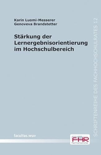 Stärkung der Lernergebnisorientierung im Hochschulbereich : Hintergründe, Beispiele und Empfehlungen im Kontext interner und externer Qualitätssicherung - Karin Luomi-Messerer