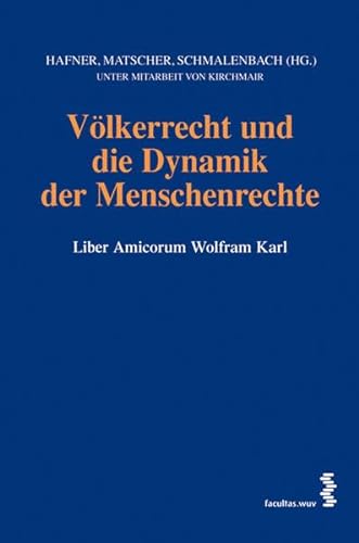 Völkerrecht und die Dynamik der Menschenrechte : Liber Amicorum Wolfram Karl. Gerhard Hafner . (H...