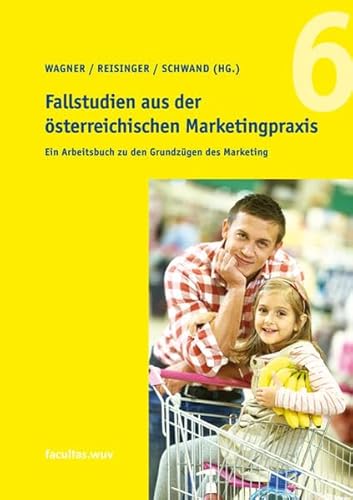 Beispielbild fr Ein Arbeitsbuch zu den Grundzgen des Marketing. Fallstudien aus der sterreichischen Marketingpraxis Bd. 6 zum Verkauf von Buchmarie