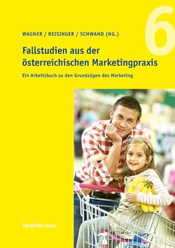 9783708909325: Ein Arbeitsbuch zu den Grundzgen des Marketing. Fallstudien aus der sterreichischen Marketingpraxis Bd. 6