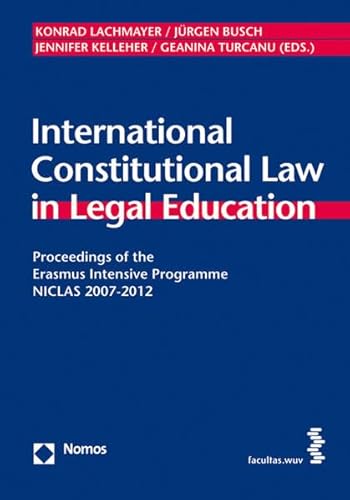 9783708911007: International Constitutional Law in Legal Education: Proceedings of the Erasmus Intensive Programme NICLAS 2007-2012 [Schriften zum Internationalen und Vergleichenden ffentlichen Recht, Bd. 22]
