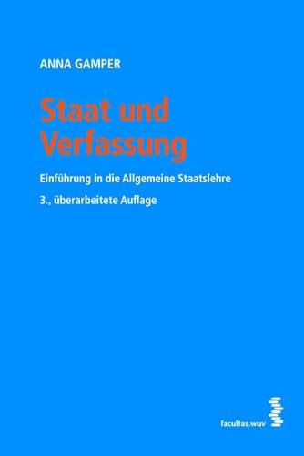 Staat und Verfassung: Einführung in die Allgemeine Staatslehre - Anna Gamper