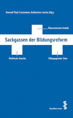 Beispielbild fr Sackgassen der Bildungsreform: konomisches Kalkl - Politische Zwecke - Pdagogischer Sinn [Paperback] Konrad Paul Liessmann (Hg.) and Katharina Lacina (Hg.) zum Verkauf von BUCHSERVICE / ANTIQUARIAT Lars Lutzer