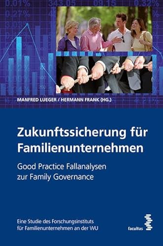9783708913148: Zukunftssicherung fr Familienunternehmen: Good Practice Fallanalysen zur Family Governance. Eine Studie des Forschungsinstituts fr Familienunternehmen an der WU