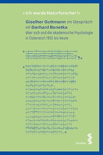 9783708913964: "Ich werde Naturforscher!": Giselher Guttmann im Gesprch mit Gerhard Benetka ber sich und die akademische Psychologie in sterreich 1955 bis heute