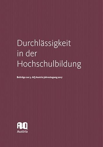 Beispielbild fr Durchlssigkeit in der Hochschulbildung: Beitrge zur 5. AQ Austria Jahrestagung 2017 zum Verkauf von medimops