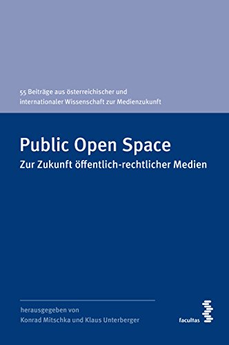 9783708917405: Public Open Space: Zur Zukunft ffentlich-rechtlicher Medien. 55 Beitrge aus sterreichischer und internationaler Wissenschaft zur Medienzukunft