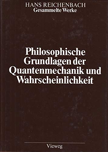 Gesammelte Werke in 9 Bänden: Band 5: Philosophische Grundlagen der Quantenmechanik und Wahrscheinlichkeit (Hans Reichenbach. 5. Band 5) Reichenbach. Hans