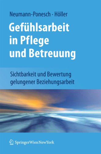 9783709101377: Gefhlsarbeit in Pflege und Betreuung: Sichtbarkeit und Bewertung gelungener Beziehungsarbeit (German Edition)