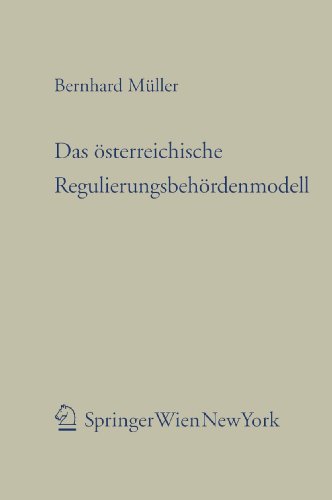Das österreichische Regulierungsbehördenmodell. Eine Untersuchung der verfassungs- und verwaltung...
