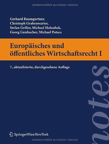 Europäisches und öffentliches Wirtschaftsrecht I. Österreichisches Recht - Michael Holoubek Christoph Grabenwarter Stefan Griller; Stefan Griller; Michael Holoubek; Gerhard Baumgartner; Michael Potacs; Georg Lienbacher