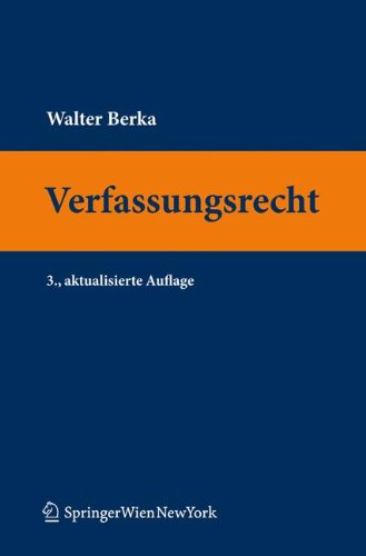 Verfassungsrecht Grundzüge des österreichischen Verfassungsrechts für das juristische Studium - Berka, Walter