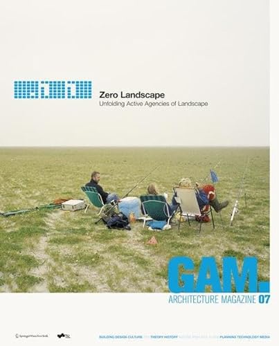 Beispielbild fr GAM 07. Zero Landscape. Unfolding Active Agencies of Landscape. (Graz Architektur Magazin Graz Architecture Magazine) zum Verkauf von medimops