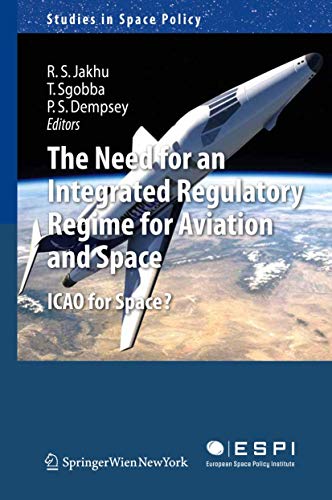 Imagen de archivo de The Need for an Integrated Regulatory Regime for Aviation and Space: ICAO for Space? (Studies in Space Policy, 7) a la venta por The Maryland Book Bank