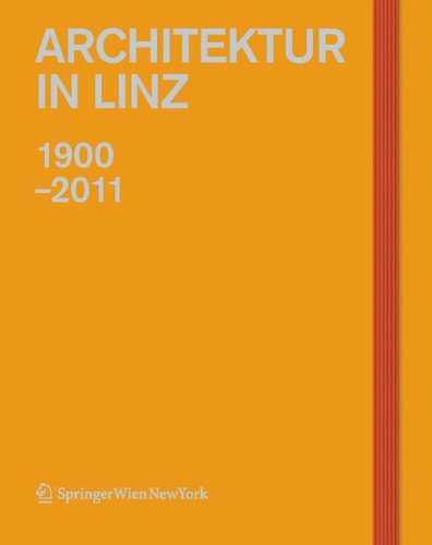 Architektur in Linz 1900-2011 - Bina Andrea, Potocnik Lorenz, Bina Andrea, Hauenfels Theresia, Krasny Elke, Marboe Isabella, Potocnik Lorenz