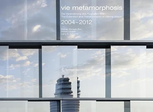 9783709113844: Vie metamorphosis: Die Veranderung Des Flughafen Wien / The Extension and Transformation of Vienna Airport, 2004-2012