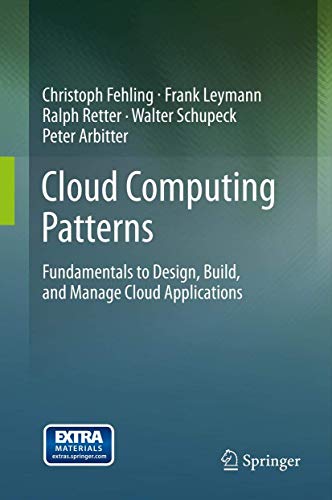 Cloud Computing Patterns: Fundamentals To Design, Build, And Manage Cloud Applications