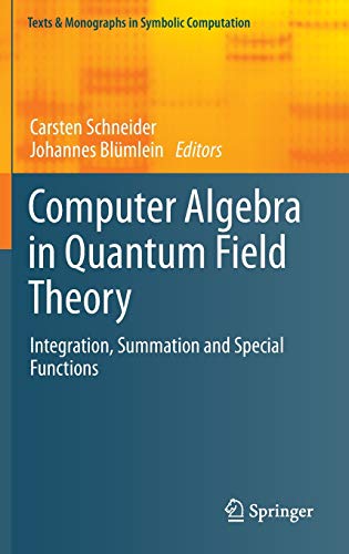 9783709116159: Computer Algebra in Quantum Field Theory: Integration, Summation and Special Functions (Texts & Monographs in Symbolic Computation)