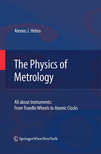 9783709116746: The Physics of Metrology: All about Instruments: From Trundle Wheels to Atomic Clocks